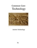 Common Core Technology: Ancient Technology