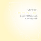 Kindergarten CA Common Core Content Standards for ELA and 