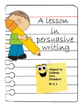 Persuasive Writing Unit Third Grade Common Core