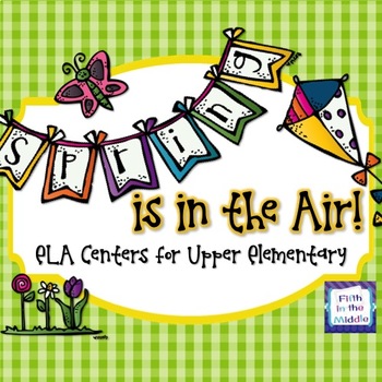 Spring is in the Air - ELA Centers for Upper Elementary