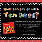 What Can You Do With Ten Dots?  A Book To Inspire Creativity