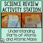 Science Review Activity Station: Parts of Atoms and Atomic Mass 8.5.A